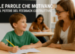 LE PAROLE CHE MOTIVANO IL POTERE DEL FEEDBACK COSTRUTTIVO