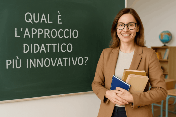 QUAL È L'APPROCCIO DIDATTICO PIÙ INNOVATIVO