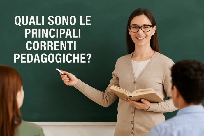 QUALI SONO LE PRINCIPALI CORRENTI PEDAGOGICHE