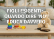 FIGLI TROPPO ESIGENTI QUANDO DIRE “NO” EDUCA DAVVERO